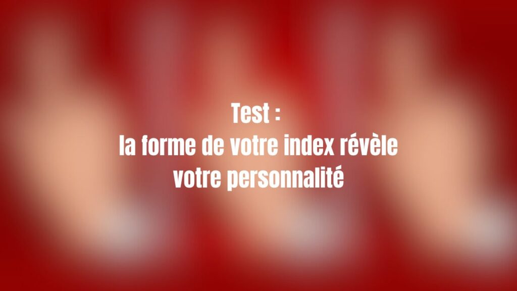 Test La Forme De Votre Index Révèle Votre Personnalité